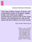 Image for The Case of Mary Queen of Scots, and of Elizabeth Queen of England, Legally, Briefly, and Historically Stated
