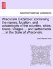 Image for Wisconsin Gazetteer; Containing the Names, Location, and Advantages of the Counties, Cities, Towns, Villages ... and Settlements ... in the State of Wisconsin.