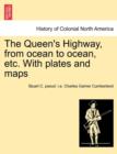 Image for The Queen&#39;s Highway, from ocean to ocean, etc. With plates and maps