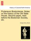 Image for Prytaneum Bostoniense. Notes on the History of the Old State House. Second Paper, Read Before the Bostonian Society, Etc.