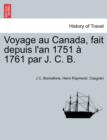Image for Voyage Au Canada, Fait Depuis L&#39;An 1751 a 1761 Par J. C. B.