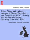 Image for Esher Place. with a Brief Account of Bishop Waynfleet ... and Robert Lord Clive ... Surrey Arch Ological Meeting, Saturday, June 17th, 1893.