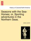 Image for Seasons with the Sea-Horses; or, Sporting adventures in the Northern Seas.