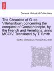 Image for The Chronicle of G. de Villehardouin Concerning the Conquest of Constantinople, by the French and Venetians, Anno MCCIV. Translated by T. Smith