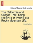 Image for The California and Oregon Trail; Being Sketches of Prairie and Rocky Mountain Life.