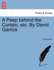 Image for A Peep Behind the Curtain, Etc. by David Garrick