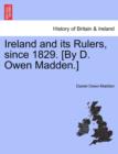 Image for Ireland and Its Rulers, Since 1829. [By D. Owen Madden.]