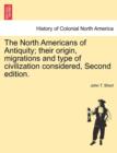 Image for The North Americans of Antiquity; their origin, migrations and type of civilization considered, Second edition.
