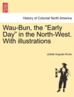 Image for Wau-Bun, the &quot;Early Day&quot; in the North-West. With illustrations