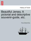 Image for Beautiful Jersey. a Pictorial and Descriptive Souvenir-Guide, Etc.