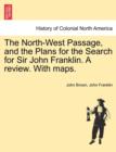 Image for The North-West Passage, and the Plans for the Search for Sir John Franklin. A review. With maps.