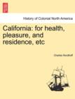 Image for California : For Health, Pleasure, and Residence, Etc