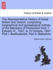 Image for The Representative History of Great Britain and Ireland : Comprising Biographical and Genealogical Notices of the Members of Parliament from 1 Edward VI., 1547, to 10 Victoria, 1847. Part I.-Bedfordsh