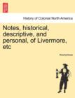 Image for Notes, Historical, Descriptive, and Personal, of Livermore, Etc