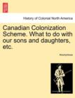 Image for Canadian Colonization Scheme. What to Do with Our Sons and Daughters, Etc.