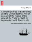 Image for A Whaling Cruise to Baffin&#39;s Bay and the Gulf of Boothia. and an Account of the Rescue of the Crew of the Polaris. with an Introduction by S. Osborn, Etc