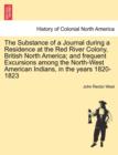 Image for The Substance of a Journal During a Residence at the Red River Colony, British North America; And Frequent Excursions Among the North-West American Indians, in the Years 1820-1823