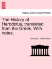 Image for The History of Herodotus, Translated from the Greek. with Notes.