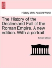 Image for The History of the Decline and Fall of the Roman Empire. A new edition. With a portrait