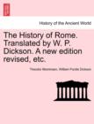 Image for The History of Rome. Translated by W. P. Dickson. A new edition revised, etc.
