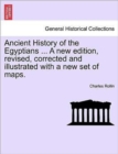 Image for Ancient History of the Egyptians ... Vol. IV, A new edition, revised, corrected and illustrated with a new set of maps.