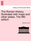 Image for The Roman History. Illustrated with maps and other plates. The fifth edition