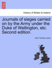 Image for Journals of sieges carried on by the Army under the Duke of Wellington, etc. Second edition.