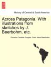 Image for Across Patagonia. with Illustrations from Sketches by J. Beerbohm, Etc.