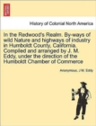 Image for In the Redwood&#39;s Realm. By-Ways of Wild Nature and Highways of Industry in Humboldt County, California. Compiled and Arranged by J. M. Eddy, Under the Direction of the Humboldt Chamber of Commerce