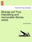 Image for Strange Yet True : Interesting and Memorable Stories Retold.