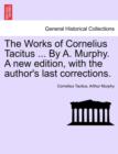 Image for The Works of Cornelius Tacitus ... By A. Murphy. A new edition, with the author&#39;s last corrections.
