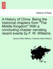 Image for A History of China. Being the historical chapters from &quot;The Middle Kingdom&quot; With a concluding chapter narrating recent events by F. W. Williams.
