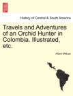 Image for Travels and Adventures of an Orchid Hunter in Colombia. Illustrated, Etc.