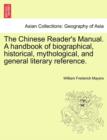 Image for The Chinese Reader&#39;s Manual. a Handbook of Biographical, Historical, Mythological, and General Literary Reference.