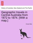 Image for Geographic Travels in Central Australia from 1872 to 1874. [With a Map.]