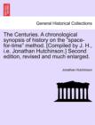 Image for The Centuries. a Chronological Synopsis of History on the &quot;Space-For-Time&quot; Method. [Compiled by J. H., i.e. Jonathan Hutchinson.] Second Edition, Revised and Much Enlarged.