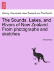 Image for The Sounds, Lakes, and Rivers of New Zealand. from Photographs and Sketches