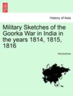 Image for Military Sketches of the Goorka War in India in the Years 1814, 1815, 1816