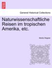 Image for Naturwissenschaftliche Reisen Im Tropischen Amerika, Etc.