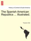 Image for The Spanish American Republics ... Illustrated.