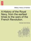 Image for A History of the Royal Navy, from the Earliest Times to the Wars of the French Revolution.