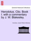 Image for Herodotus. Clio. Book I. with a Commentary by J. W. Blakesley.