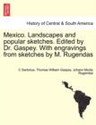 Image for Mexico. Landscapes and Popular Sketches. Edited by Dr. Gaspey. with Engravings from Sketches by M. Rugendas. Part I