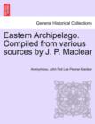 Image for Eastern Archipelago. Compiled from Various Sources by J. P. Maclear