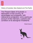 Image for The Present State of Australia; a description of the country, its advantages and prospects, with reference to emigration
