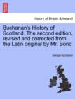 Image for Buchanan&#39;s History of Scotland. the Second Edition, Revised and Corrected from the Latin Original by Mr. Bond