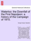 Image for Waterloo : The Downfall of the First Napoleon: A History of the Campaign of 1815.