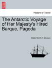 Image for The Antarctic Voyage of Her Majesty&#39;s Hired Barque, Pagoda