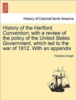 Image for History of the Hartford Convention; With a Review of the Policy of the United States Government, Which Led to the War of 1812. with an Appendix