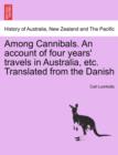 Image for Among Cannibals. an Account of Four Years&#39; Travels in Australia, Etc. Translated from the Danish